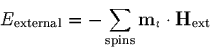 \begin{displaymath}
E_{\mbox{\scriptsize external}} =
- \sum_{\mbox{\scriptsize...
...}}\mbox{\bf m}_i \cdot
\mbox{\bf H}_{\mbox{\scriptsize ext}}
\end{displaymath}