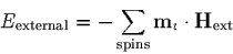 \begin{displaymath}
E_{\mbox{\scriptsize external}} =
 - \sum_{\mbox{\scriptsize...
 ...}}\mbox{\bf m}_i \cdot
 \mbox{\bf H}_{\mbox{\scriptsize ext}}
 \end{displaymath}