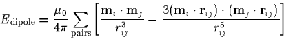 \begin{displaymath}
E_{\mbox{\scriptsize dipole}} =
 \frac{\mu_0}{4 \pi}
 \sum_{...
 ... (\mbox{\bf m}_j \cdot \mbox{\bf r}_{ij})}{r_{ij}^5}
 \right]
 \end{displaymath}