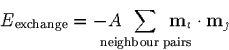 \begin{displaymath}
E_{\mbox{\scriptsize exchange}} =
-A\!\!\!\!\!\!\!\!\sum_{\...
... pairs}}
\!\!\!\!\!\!\!\!\mbox{\bf m}_i \cdot \mbox{\bf m}_j
\end{displaymath}