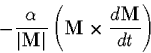 \begin{displaymath}
-\frac{\alpha}{\vert\mbox{\bf M}\vert}
 \left(\mbox{\bf M}\times\frac{d\mbox{\bf M}}{dt}\right)\end{displaymath}