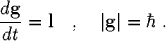 \begin{displaymath}
\frac{d\mbox{\bf g}}{dt} = \mbox{\bf l} \quad , \quad
\vert\mbox{\bf g}\vert=\hbar \; .
\end{displaymath}