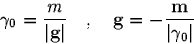 \begin{displaymath}
\gamma_0=\frac{m}{\vert\mbox{\bf g}\vert} \quad , \quad
\mbox{\bf g}=-\frac{\mbox{\bf m}}{\vert\gamma_0\vert}
\end{displaymath}