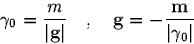 \begin{displaymath}
\gamma_0=\frac{m}{\vert\mbox{\bf g}\vert} \quad , \quad
 \mbox{\bf g}=-\frac{\mbox{\bf m}}{\vert\gamma_0\vert}
 \end{displaymath}