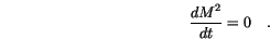 \begin{displaymath}
\frac{d M^2}{dt} = 0 \quad.
\end{displaymath}