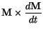 $\displaystyle \mathbf{M} \times \frac{d \mathbf{M}}{dt}$