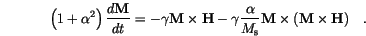 \begin{displaymath}
\left(1+\alpha^2\right)\frac{d \mathbf{M}}{dt} =
-\gamma\m...
...rm{s}} \mathbf{M} \times (\mathbf{M} \times \mathbf{H}) \quad.
\end{displaymath}