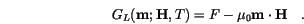 \begin{displaymath}
G_L(\mathbf{m};\mathbf{H},T)=F-\mu_0 \mathbf{m} \cdot \mathbf{H} \quad.
\end{displaymath}