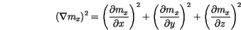 \begin{displaymath}
(\nabla m_x)^2 =
\left( \frac{\partial m_x}{\partial x} \r...
... \right)^2 +
\left( \frac{\partial m_x}{\partial z} \right)^2
\end{displaymath}