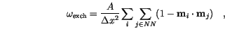 \begin{displaymath}
\omega_\mathrm{exch}=
\frac{A}{\Delta x^2} \sum_i \sum_{j \in NN}(1-\mathbf{m}_i \cdot \mathbf{m}_j) \quad,
\end{displaymath}