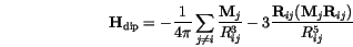 \begin{displaymath}
\mathbf{H}_\mathrm{dip}=-\frac{1}{4\pi}
\sum_{j \not = i} ...
...3\frac{\mathbf{R}_{ij}(\mathbf{M}_j\mathbf{R}_{ij})}{R_{ij}^5}
\end{displaymath}