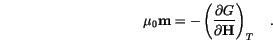 \begin{displaymath}
\mu_0 \mathbf{m}=-\left(\frac{\partial G}{\partial \mathbf{H}}\right)_T \quad.
\end{displaymath}