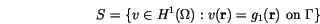 \begin{displaymath}
S=\{ v \in H^1(\Omega): v(\mathbf{r})=g_1(\mathbf{r}) \mathrm{~on~} \Gamma\}
\end{displaymath}