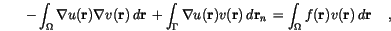 \begin{displaymath}
-\int_\Omega \nabla u(\mathbf{r}) \nabla v(\mathbf{r}) \,d{...
...nt_\Omega f(\mathbf{r}) v(\mathbf{r}) \,d{\mathbf{r}}\, \quad,
\end{displaymath}