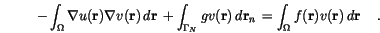 \begin{displaymath}
-\int_\Omega \nabla u(\mathbf{r}) \nabla v(\mathbf{r}) \,d{...
...nt_\Omega f(\mathbf{r}) v(\mathbf{r}) \,d{\mathbf{r}}\, \quad.
\end{displaymath}