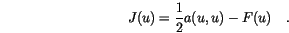 \begin{displaymath}
J(u)=\frac{1}{2}a(u,u)-F(u) \quad.
\end{displaymath}