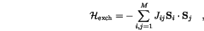 \begin{displaymath}
\mathcal H_\mathrm{exch}=-\sum_{i,j=1}^M J_{ij}\mathbf{S}_i\cdot\mathbf{S}_j \quad,
\end{displaymath}