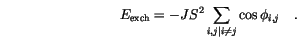 \begin{displaymath}
E_\mathrm{exch}= -J S^2 \sum_{i,j\vert i \not= j} \cos \phi_{i,j} \quad.
\end{displaymath}