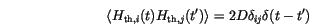 \begin{displaymath}
\langle {H_{\mathrm{th},i}(t) H_{\mathrm{th},j}(t')} \rangle =
2 D \delta_{ij}\delta(t-t')
\end{displaymath}