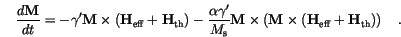 \begin{displaymath}
\frac{d \mathbf{M}}{dt} =
-\gamma'\mathbf{M} \times (\math...
...hbf{H}_\mathrm{eff} + \mathbf{H}_\mathrm{th})
\right)
\quad.
\end{displaymath}