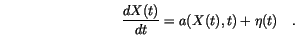 \begin{displaymath}
\frac{d X(t)}{dt}=a(X(t),t)+\eta(t) \quad.
\end{displaymath}