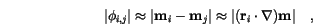 \begin{displaymath}
\vert\phi_{i,j}\vert \approx \vert\mathbf{m}_i - \mathbf{m}...
...prox \vert(\mathbf{r}_{i} \cdot \nabla) \mathbf{m}\vert \quad,
\end{displaymath}