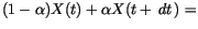 $\displaystyle (1-\alpha)X(t)+\alpha X(t+\,d{t}\,)=$