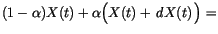 $\displaystyle (1-\alpha)X(t)+\alpha \Bigl(X(t)+ \,d{X(t)}\,\Bigr)=$