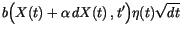 $\displaystyle b\Bigl(X(t)+\alpha \,d{X(t)}\,,t'\Bigr)\eta(t) \sqrt{dt}$