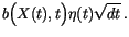 $\displaystyle b\Bigl(X(t),t\Bigr)\eta(t) \sqrt{dt} \,.$