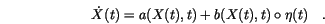 \begin{displaymath}
\dot X(t)=a(X(t),t)+b(X(t),t) \circ \eta(t) \quad.
\end{displaymath}