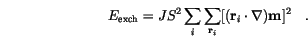 \begin{displaymath}
E_\mathrm{exch}= J S^2 \sum_{i}\sum_{\mathbf{r}_i}
[(\mathbf{r}_{i} \cdot \nabla) \mathbf{m}]^2 \quad.
\end{displaymath}