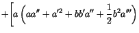 $\displaystyle +
\Biggl[
a
\left(
a a'' + a'^2 + bb'a'' + \frac{1}{2} b^2 a'''
\right)$