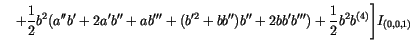 $\displaystyle \quad
+\frac{1}{2} b^2
(
a'' b' + 2 a' b'' + a b''' +
(b'^2 + b b'')b'' + 2 b b' b'''
)
+\frac{1}{2} b^2 b^{(4)}
\Biggr] I_{(0,0,1)}$