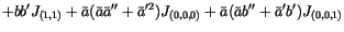 $\displaystyle + b b' J_{(1,1)}
+ \bar a(\bar a\bar a''+\bar a'^2)J_{(0,0,0)}
+ \bar a(\bar ab''+\bar a'b')J_{(0,0,1)}$