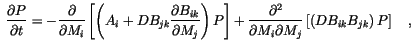 \begin{displaymath}
\frac{\partial P}{\partial t} =
-\frac{\partial}{\partial ...
...j}
\left[
\left(
D B_{ik}B_{jk}
\right)
P
\right] \quad,
\end{displaymath}