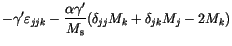 $\displaystyle -\gamma'\varepsilon _{jjk}
-\frac{\alpha \gamma'}{M_\mathrm{s}}
(\delta_{jj}M_k + \delta_{jk}M_j - 2 M_k)$