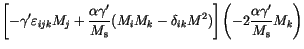 $\displaystyle \left[
-\gamma'\varepsilon _{ijk} M_j
+\frac{\alpha \gamma'}{M_\m...
...delta_{ik}M^2)
\right]
\left(
-2\frac{\alpha \gamma'}{M_\mathrm{s}} M_k
\right)$