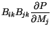 $\displaystyle B_{ik}B_{jk}\frac{\partial P}{\partial M_j}$