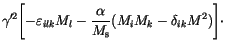 $\displaystyle \gamma'^2
\Biggl[
-\varepsilon _{ilk} M_l
-\frac{\alpha}{M_\mathrm{s}}
(M_i M_k - \delta_{ik}M^2)
\Biggr] \cdot$