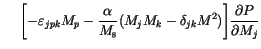$\displaystyle \quad \,\, \Biggl[
-\varepsilon _{jpk} M_p
-\frac{\alpha}{M_\mathrm{s}}
(M_j M_k - \delta_{jk}M^2)
\Biggr]
\frac{\partial P}{\partial M_j}$