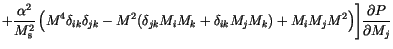 $\displaystyle +\frac{\alpha^2}{M^2_\mathrm{s}}
\left(
M^4 \delta_{ik}\delta_{jk...
...delta_{ik}M_j M_k)+
M_i M_j M^2
\right)
\Biggr]
\frac{\partial P}{\partial M_j}$