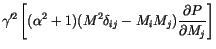 $\displaystyle \gamma'^2
\left[
(\alpha^2+1)(M^2 \delta_{ij}-M_i M_j)
\frac{\partial P}{\partial M_j}
\right]$