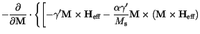 $\displaystyle -\frac{\partial}{\partial \mathbf{M}} \cdot
\Biggl\{
\Biggl[
-\ga...
...a'}{M_\mathrm{s}}
\mathbf{M} \times (\mathbf{M} \times \mathbf{H}_\mathrm{eff})$