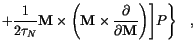 $\displaystyle + \frac{1}{2 \tau_N} \mathbf{M} \times
\left(
\mathbf{M} \times \frac{\partial}{\partial \mathbf{M}}
\right)
\Biggr] P
\Biggr\} \quad,$
