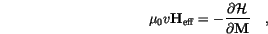 \begin{displaymath}
\mu_0 v \mathbf{H}_\mathrm{eff}=
-\frac{\partial \mathcal H}{\partial \mathbf{M}}
\quad,
\end{displaymath}