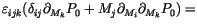 $\displaystyle \varepsilon _{ijk}
(
\delta_{ij}\partial_{M_k} P_0 +
M_j \partial_{M_i} \partial_{M_k} P_0
) =$