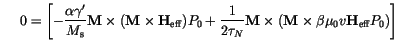 \begin{displaymath}
0=\Biggl[
-\frac{\alpha \gamma'}{M_\mathrm{s}}
\mathbf{M}...
...es \beta \mu_0 v \mathbf{H}_\mathrm{eff} P_0
\right)
\Biggr]
\end{displaymath}