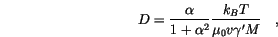 \begin{displaymath}
D=\frac{\alpha}{1+\alpha^2}\frac{k_B T}{\mu_0 v \gamma' M} \quad,
\end{displaymath}