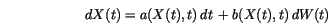 \begin{displaymath}
dX(t)=a(X(t),t) \,d{t}\, + b(X(t),t) \,d{W(t)}\,
\end{displaymath}